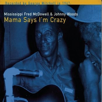 Fred Mcdowell/Mama Says I'M Crazy